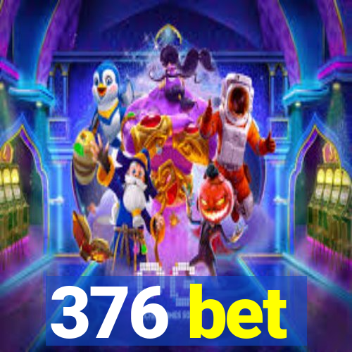 376 bet